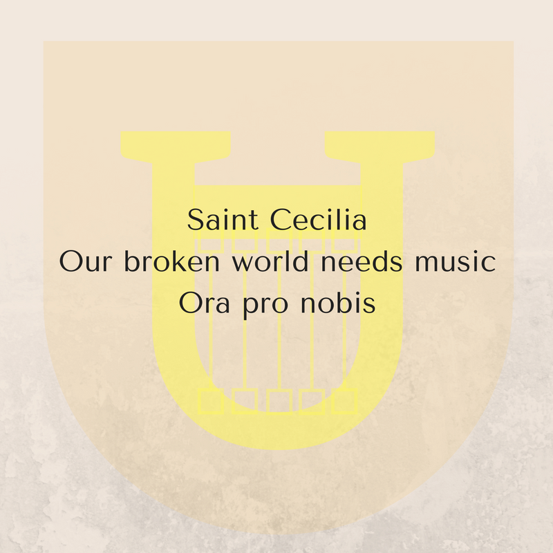 Saint Cecilia Our broken world needs music Ora pro nobis